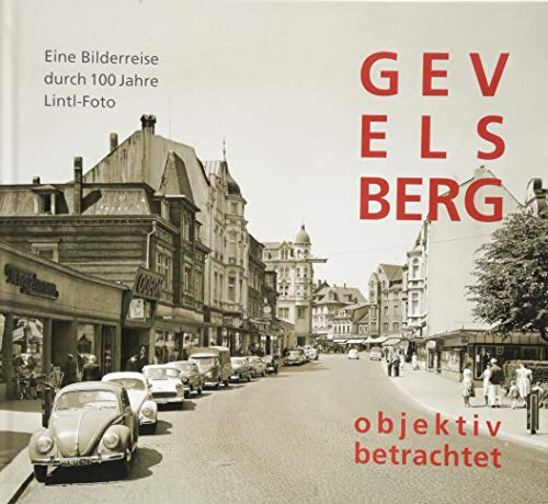GEVELSBERG objektiv betrachtet: Eine Bildreise durch 100 Jahre Lintl-Foto