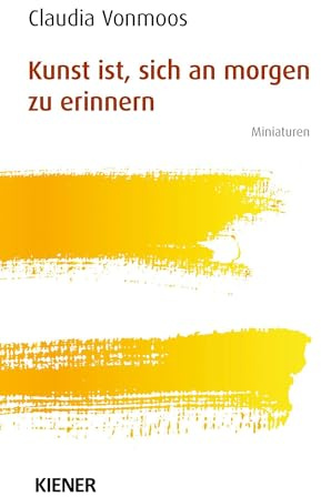 Kunst ist, sich an morgen zu erinnern: Miniaturen