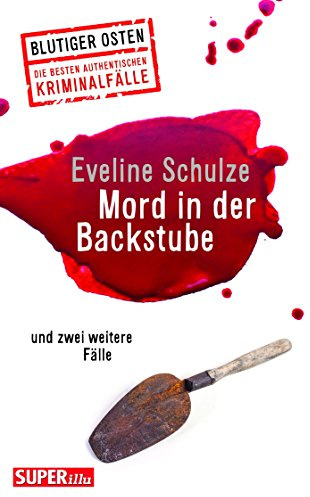 Mord in der Backstube: und zwei weitere Fälle (Blutiger Osten)