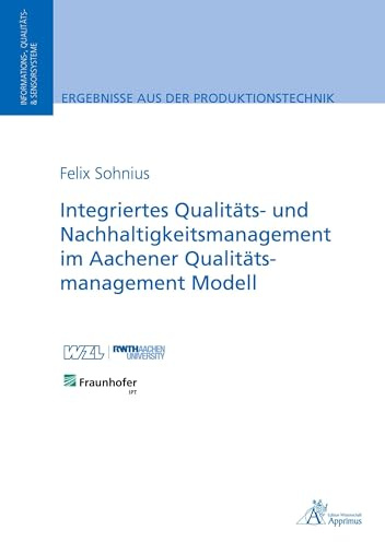 Integriertes Qualitäts- und Nachhaltigkeitsmanagement im Aachener Qualitätsmanagement Modell (Ergebnisse aus der Produktionstechnik)
