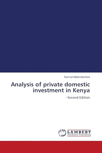 Analysis of private domestic investment in Kenya: - Second Edition