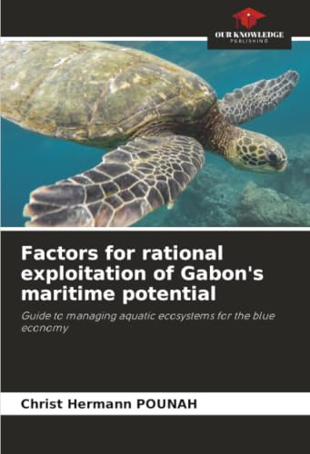 Factors for rational exploitation of Gabon's maritime potential: Guide to managing aquatic ecosystems for the blue economy