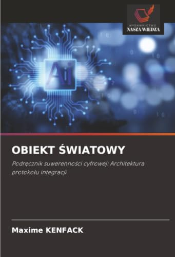 OBIEKT ŚWIATOWY: Podręcznik suwerenności cyfrowej: Architektura protokołu integracji: Podr¿cznik suwerenno¿ci cyfrowej: Architektura protoko¿u integracji