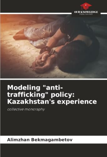 Modeling anti-trafficking policy: Kazakhstan's experience: collective monoraphy
