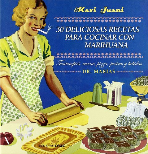 30 deliciosas recetas para cocinar con marihuana: Tentempiés, pizza, carnes, postres y bebidas: 1