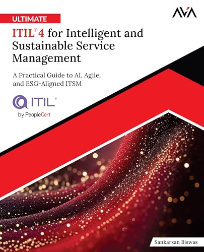 Ultimate ITIL® 4 for Intelligent and Sustainable Service Management: A Practical Guide to AI, Agile, and ESG-Aligned ITSM (English Edition)