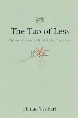 The Tao of Less: Chinese Wisdom for Simple Living That Sticks