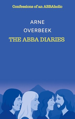 The ABBA Diaries: Confessions of an ABBAholic