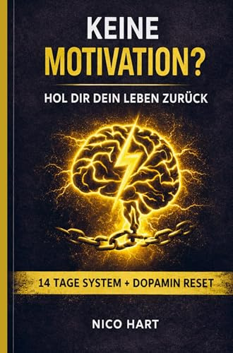 Keine Motivation? Hol dir dein Leben zurück: Das 14-Tage-System für Disziplin, Fokus und mentale Klarheit - inkl. 7-Tage Dopamin Reset
