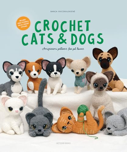 Crochet Cats & Dogs: Amigurumi Patterns for Pet Lovers
