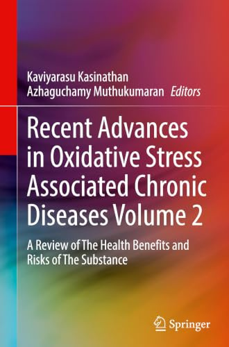 Recent Advances in Oxidative Stress Associated Chronic Diseases Volume 2: A Review of The Health Benefits and Risks of The Substance