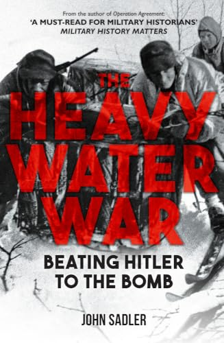 The Heavy Water War: Beating Hitler to the Bomb