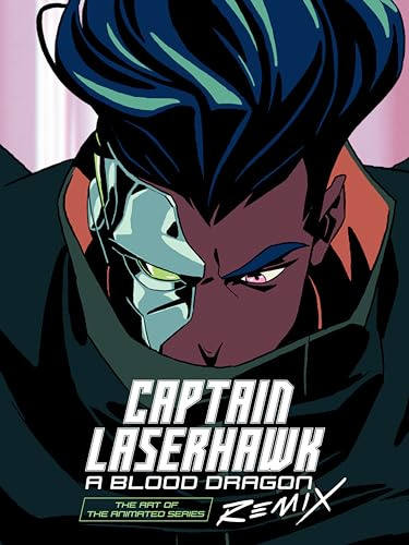 The Art of Captain Laserhawk: A Blood Dragon Remix