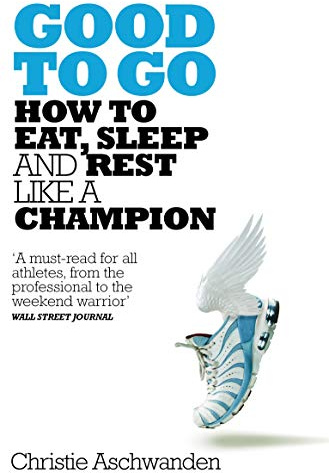 Good to Go: What the Athlete in All of Us Can Learn from the Strange Science of Recovery