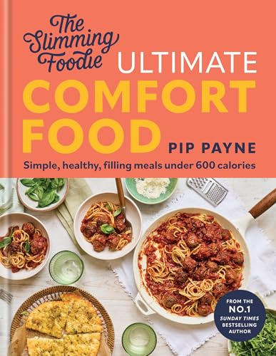 The Slimming Foodie Ultimate Comfort Food: BRAND NEW Simple, healthy, filling meals under 600 calories