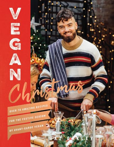 Vegan Christmas: Over 70 Amazing Vegan Recipes for the Festive Season and Holidays, from Avant Garde Vegan