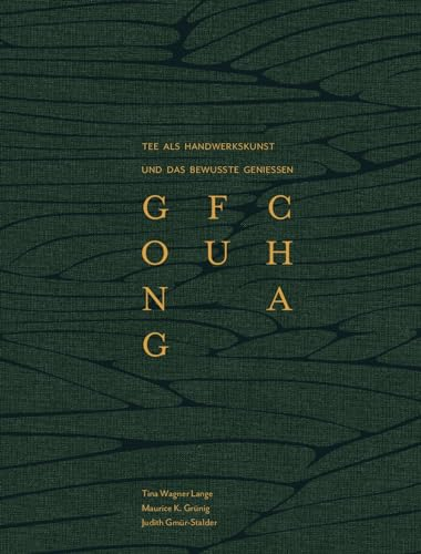 GONG FU CHA: Die Chinesische Teezeremonie. Tee als Handwerkskunst und das bewusste Genießen. Geschichte, Sorten & Zubereitung. Edle Ausstattung - das perfekte Geschenk für Teeliebhaber
