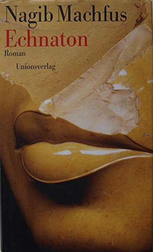 Echnaton: Der in der Wahrheit lebt. Roman