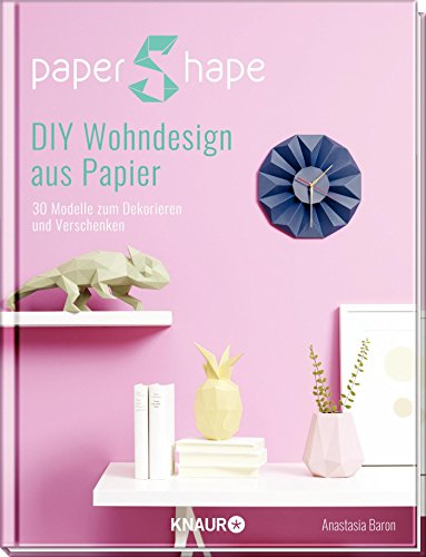 PaperShape DIY Wohndesign aus Papier: 30 Modelle zum Dekorieren und Verschenken