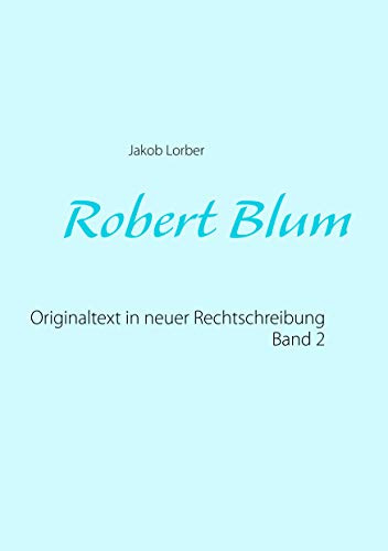 Robert Blum 2: Originaltext in neuer Rechtschreibung