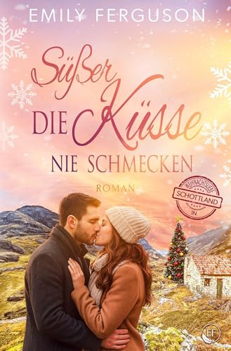 Süßer die Küsse nie schmecken: Weihnachtsliebe in Schottland