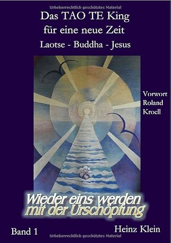 Das TAO TE KING für die neue Zeit Bd. 1 - Laotse - Jesus - Buddha: Wieder eins werden mit der Urschöpfung