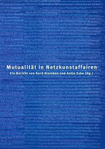 Mutualität in Netzkunstaffairen: Ein Bericht von Kurd Alsleben und Antje Eske