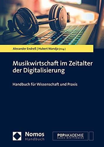 Musikwirtschaft im Zeitalter der Digitalisierung: Handbuch für Wissenschaft und Praxis (NomosHandbuch | NomosHandbook)