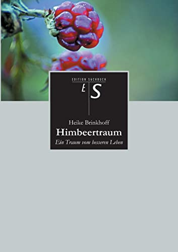 Himbeertraum: Ein Traum vom besseren Leben