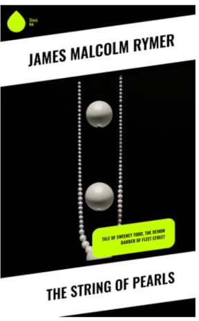 The String of Pearls: A Victorian Penny Dreadful of Sweeney Todd, Fleet Street Horror, and London Crime