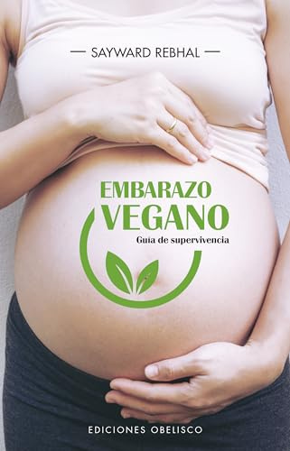 Embarazo Vegano. Guía De Supervivencia (Salud y vida natural)