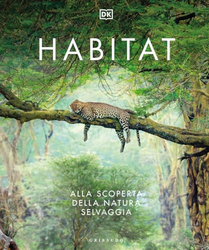 Habitat. Alla scoperta della natura selvaggia (Passioni)