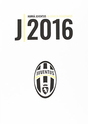 Hurrà Juventus. Un anno in biancoenero. Annuario ufficiale 2016