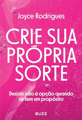 Crie sua própria sorte: Desistir não é opção quando se tem um propósito (Portuguese Edition)