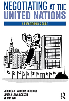 Negotiating at the United Nations: A Practitioner's Guide