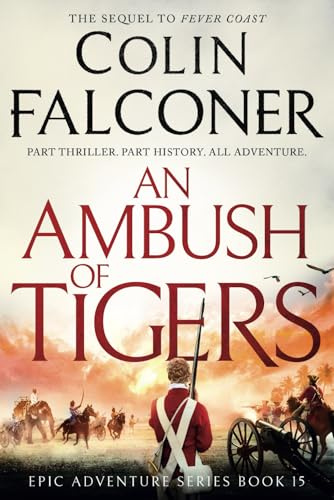 An Ambush of Tigers: The gripping sequel to Fever Coast (Epic Historical Adventure)