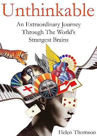 Unthinkable: An Extraordinary Journey Through the World's Strangest Brains