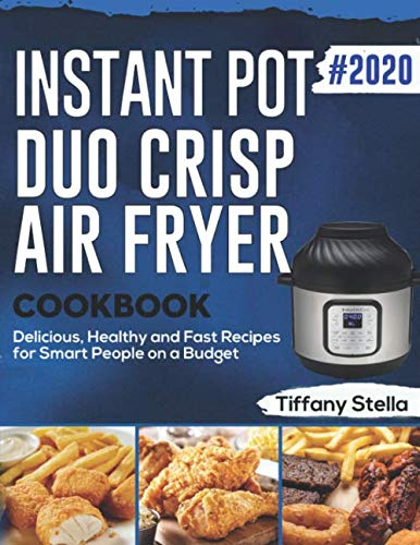 Instant Pot Duo Crisp Air Fryer Cookbook #2020: Delicious, Healthy and Fast Recipes for Smart People on a Budget