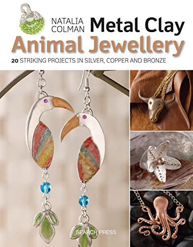 Metal Clay Animal Jewellery: 20 Striking Projects in Silver, Copper and Bronze