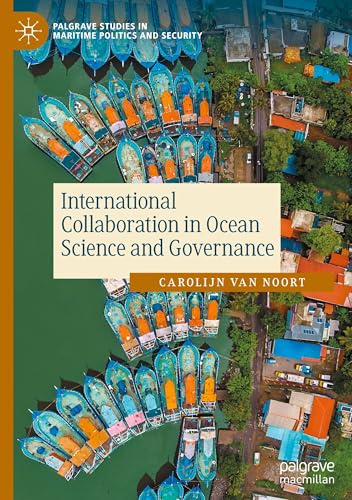 International Collaboration in Ocean Science and Governance (Palgrave Studies in Maritime Politics and Security)