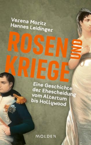 Rosen und Kriege: Eine Geschichte der Ehescheidung vom Altertum bis Hollywood