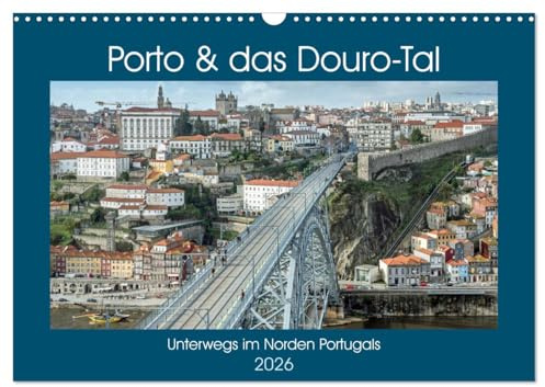 Porto & das Douro-Tal (Wandkalender 2026 DIN A3 quer), CALVENDO Monatskalender: Unterwegs in der Heimat des Portweins (CALVENDO Orte)