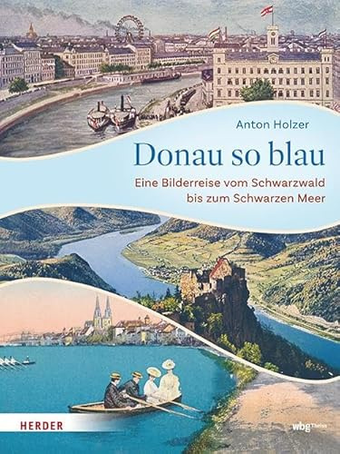 Donau so blau: Eine Bilderreise vom Schwarzwald bis zum Schwarzen Meer