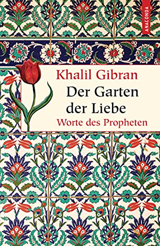 Der Garten der Liebe. Worte des Philosophen: Worte des Propheten (Geschenkbuch Weisheit, Band 28)
