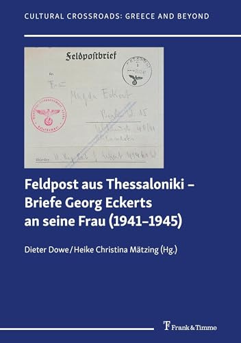 Feldpost aus Thessaloniki – Briefe Georg Eckerts an seine Frau (1941–1945): DE (Cultural Crossroads, Band 4)