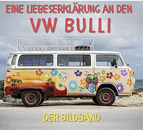 Eine Liebeserklärung an den VW Bulli: Der Bildband: Ein Bildband