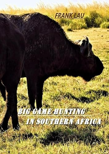 Big Game Hunting in Southern Africa: Short guide for dangerous game hunting in Africa