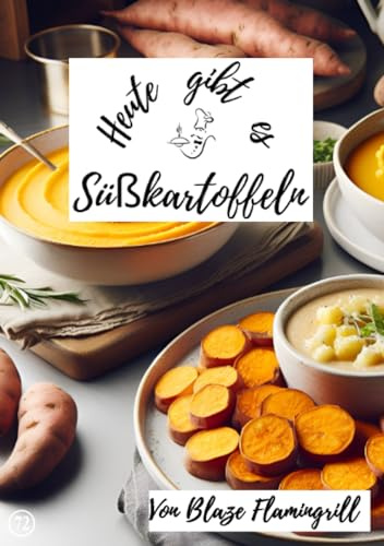 Heute gibt es - Süßkartoffeln: 30 tolle Süßkartoffel Rezepte