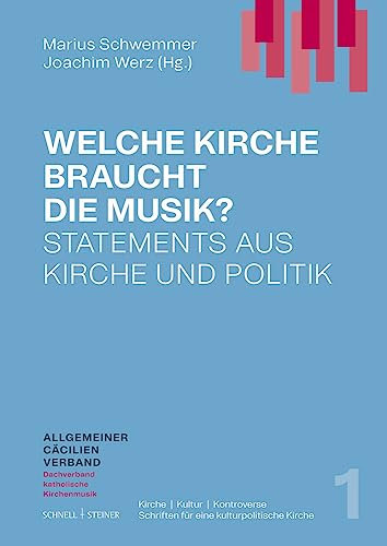 Welche Kirche braucht die Musik?: Statements aus Kirche und Politik (Kirche - Kultur - Kontroverse | Schriften für eine kulturpolitische Kirche)