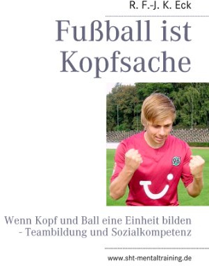 Fußball ist Kopfsache: Wenn Kopf und Ball eine Einheit bilden - Teambildung und Sozialkompetenz